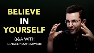 BELIEVE IN YOURSELF - Q&A #5 With Sandeep Maheshwari
