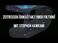 Zeitreisen Doku : Fakt oder Fiktion ? mit Stephen Hawking | Interessant | Deutsch |