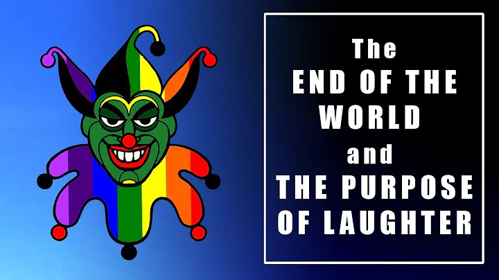The End of the World and the Purpose of Laughter