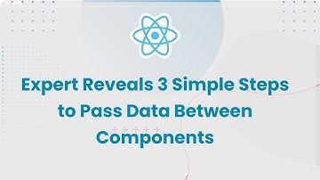 ReactJS Expert Reveals 3 Simple Steps to Pass Data Between Components