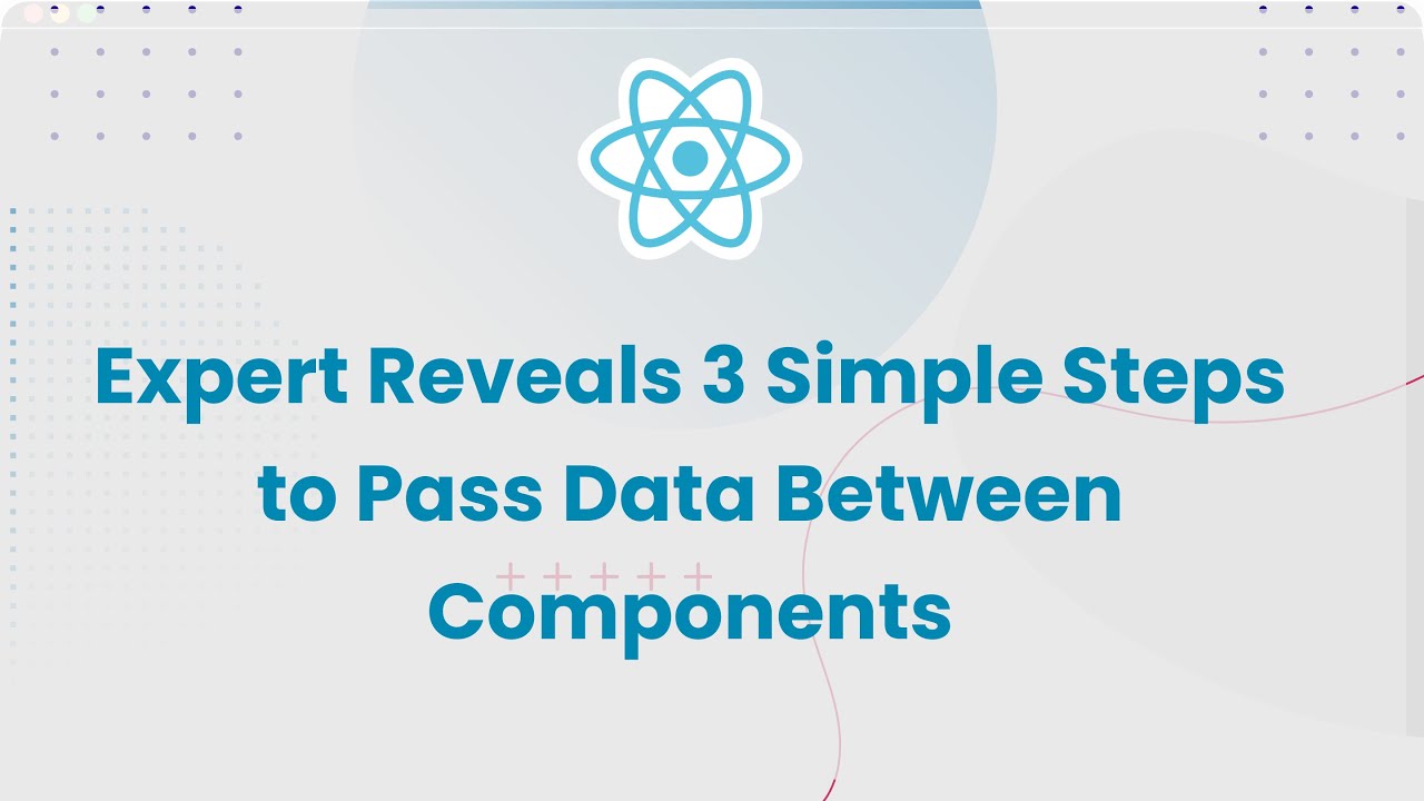 ReactJS Expert Reveals 3 Simple Steps to Pass Data Between Components ...