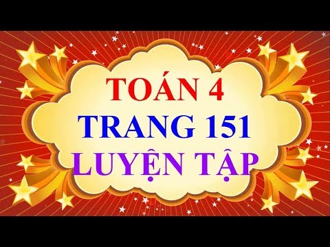 Video Toán Lớp 4 - Trang 151 - LUYỆN TẬP - YouTube