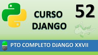Curso Django. Proyecto web completo XXVII. Vídeo 52