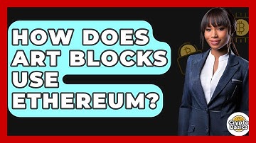 How Does Art Blocks Use Ethereum? - CryptoBasics360.com