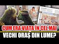 Cum era viata in cel mai vechi oras din lume