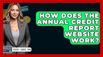How Does The Annual Credit Report Website Work? - CreditGuide360.com