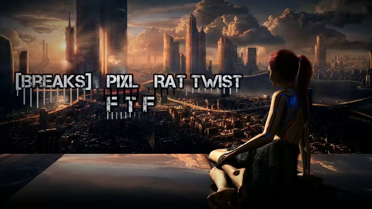 [ FTF ] _  [Breaks]   PIXL   Rat Twist