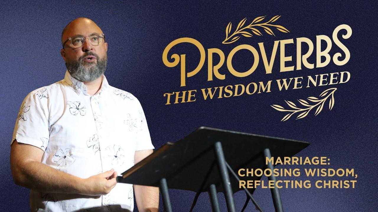 Marriage: Choosing Wisdom, Reflecting Christ // The Wisdom We Need // 8-16-26