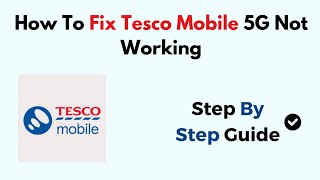 How To Fix Tesco Mobile 5G Not Working