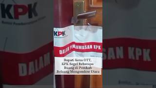 OTT Bupati Bolmut, KPK Segel 3 Kantor Dinas di Bolmong Utara