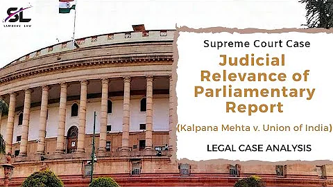 Judicial Relevance of Parliamentary Report | Kalpa...