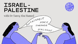 #8 Israel-Palestine: Sustainable Peace through Dialogue - Dr Tareq Abu Hamed