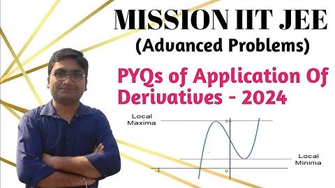 PYQs of IIT JEE Advanced 2024 | Detailed Explanation | Application of Derivatives - 1