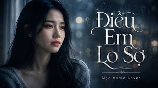 Điều Em Lo Sợ - Hiền Thục | Mộc Music Cover | Nhạc Buồn Tâm Trạng Hay Nhất