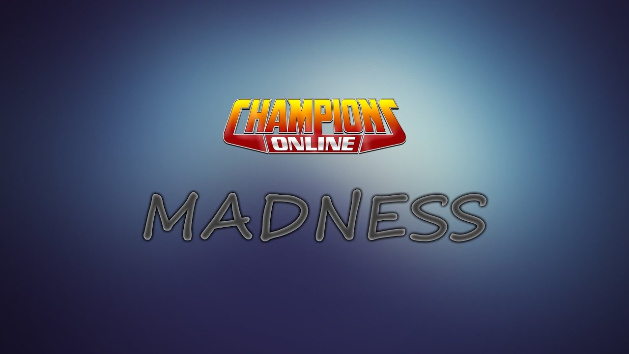 Champions Online | MADNESS