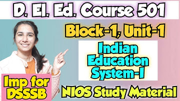 Course-501 Block-1 Unit-1 Indian Education System-I | D.El.Ed./DSSSB Pedagogy/For All Teaching Exams