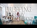 How i prepared for my first solo exhibition