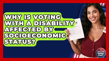 Why Is Voting With A Disability Affected By Socioeconomic Status? - First Time Voter Expert