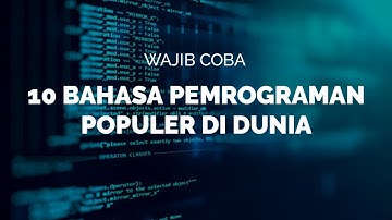 WAJIB COBA! 10 BAHASA PEMROGRAMAN TERPOPULER DI DUNIA