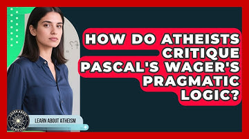 How Do Atheists Critique Pascal