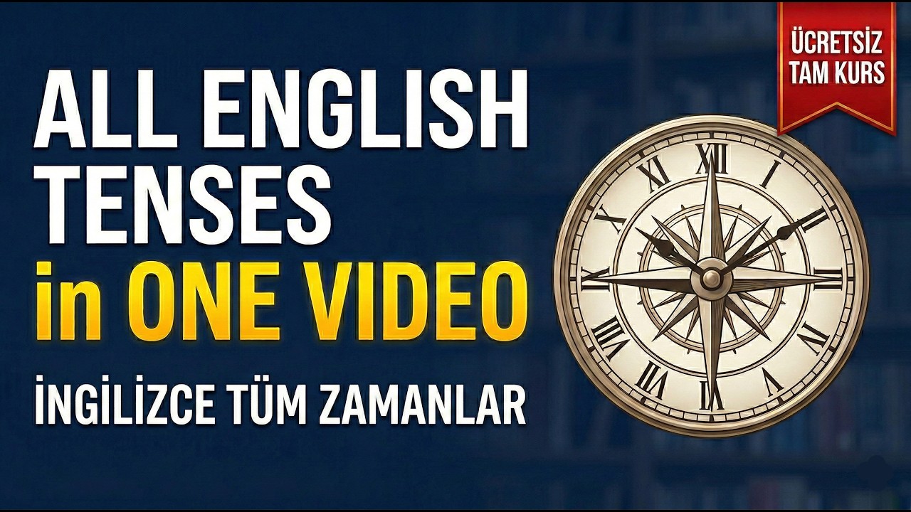 İNGİLİZCE TÜM ZAMANLAR (TENSES): Tek Videoda A'dan Z'ye Tam Anlatım