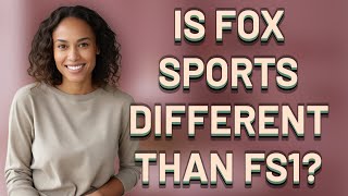 Is FOX Sports different than FS1?