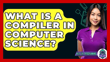 What Is A Compiler In Computer Science? - Next LVL Programming