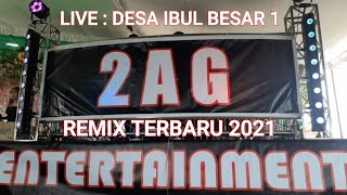 OT 2AG ENTERTAINMENT LIVE IBUL BESAR 1| REMIX TERBARU 2021