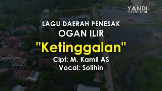 LAGU DAERAH OGAN ILIR SUMSEL 'Ketinggalan' (Lirik)