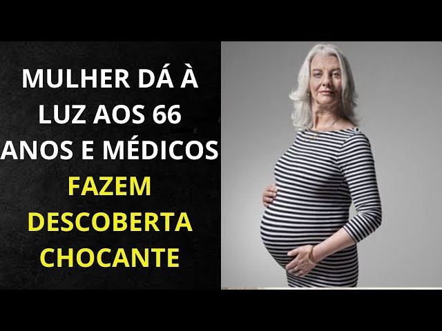 Mulher dá à luz aos 66 anos e médicos fazem descoberta chocante class=