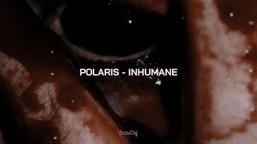 Polaris - Inhumane sub español