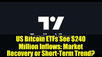 US Bitcoin ETFs See $240 Million Inflows: Market Recovery or Short-Term Trend?