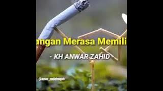 Status wa Jangan Merasa Memiliki - KH. Anwar Zahid