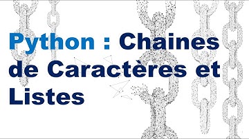 Vidéo 11 - Chaines de Caractères et Listes