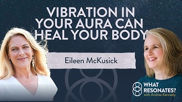 Vibration in Your Aura Can Heal Your Body with Eileen McKusick