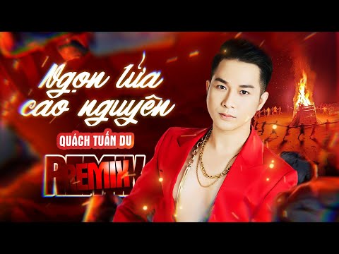 NGỌN LỬA CAO NGUYÊN REMIX - QUÁCH TUẤN DU | Nhạc Remix Hot 2025