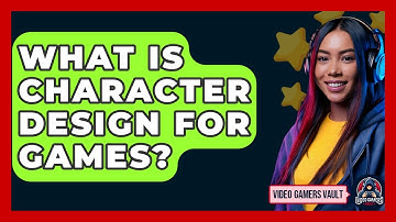 What Is Character Design For Games? - Video Gamers Vault