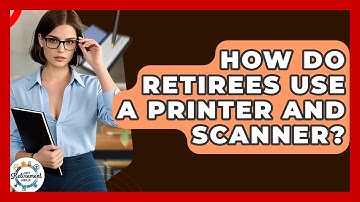How Do Retirees Use A Printer And Scanner? - Get Retirement Help