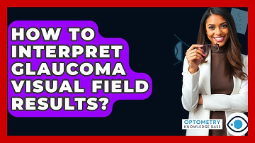 How To Interpret Glaucoma Visual Field Results? - Optometry Knowledge Base