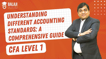 Understanding Different Accounting Standards: A Comprehensive Guide | CFA Level 1 | Balaji Educare