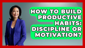 How To Build Productive Habits: Discipline Or Motivation? - Junior Year Jumpstart