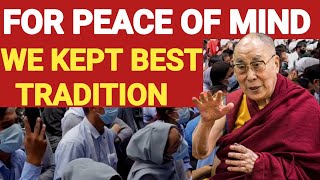 TRADITION:WE KEPT BEST TRADITION FOR PEACE OR MIND|DALAILAMA|BUDDHISM|