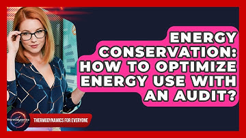 Energy Conservation: How To Optimize Energy Use With An Audit? - Thermodynamics For Everyone