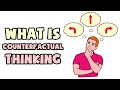 What is counterfactual thinking  explained in 2 min