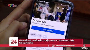 Cảnh giác với thuốc điều trị hậu Covid-19 trên mạng xã hội | VTV24