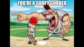 You&#39;re a Goofy Goober