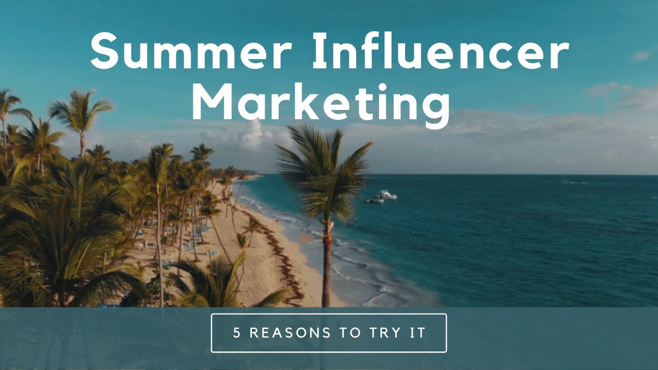 Summer Influencer Marketing- 5 reasons why you should try it - YouTube
