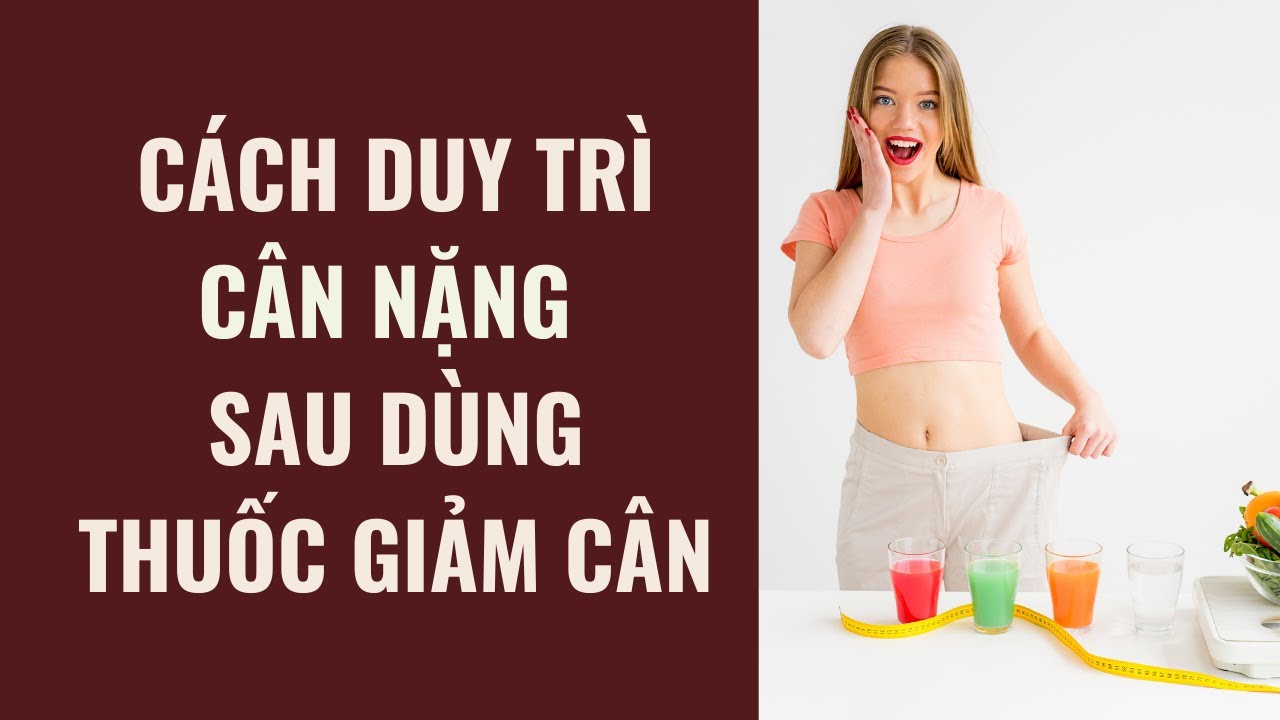 Cách Duy Trì Cân Nặng Sau Dùng Thuốc Giảm Cân | Dược Sĩ Đinh Hương - Youtube