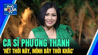 Ca sĩ Phương Thanh: Tôi không hết thời; ‘qua thời này, mình bày thời khác’