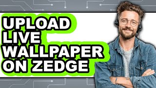 How to Upload Live Wallpaper on Zedge - Step by Step